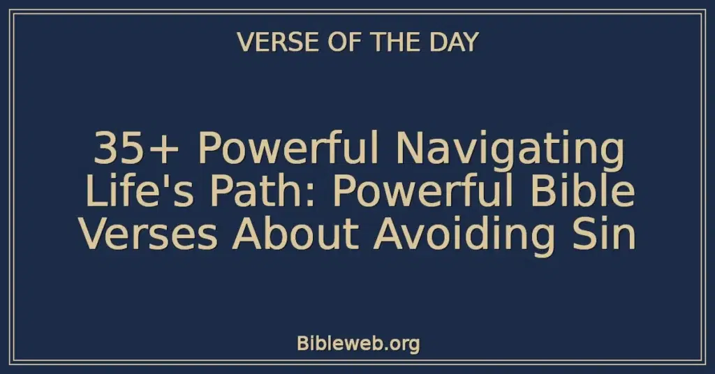35+ Powerful Navigating Life's Path: Powerful Bible Verses About Avoiding Sin