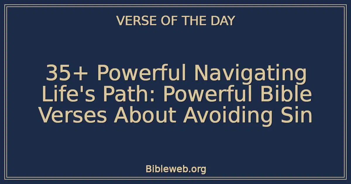 35+ Powerful Navigating Life's Path: Powerful Bible Verses About Avoiding Sin