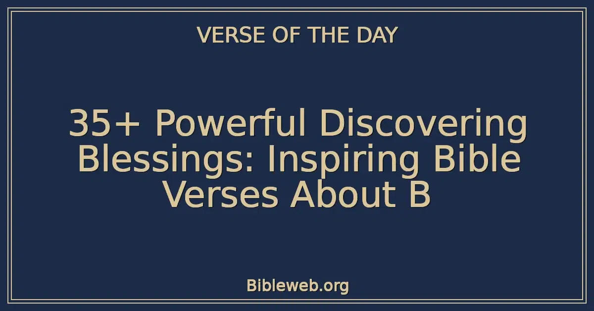 35+ Powerful Discovering Blessings: Inspiring Bible Verses About B