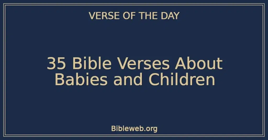 35 Bible Verses About Babies and Children