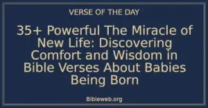 35+ Powerful The Miracle of New Life: Discovering Comfort and Wisdom in Bible Verses About Babies Being Born