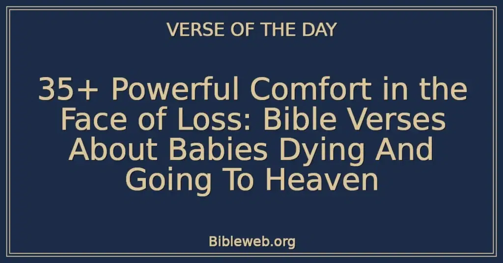 35+ Powerful Comfort in the Face of Loss: Bible Verses About Babies Dying And Going To Heaven