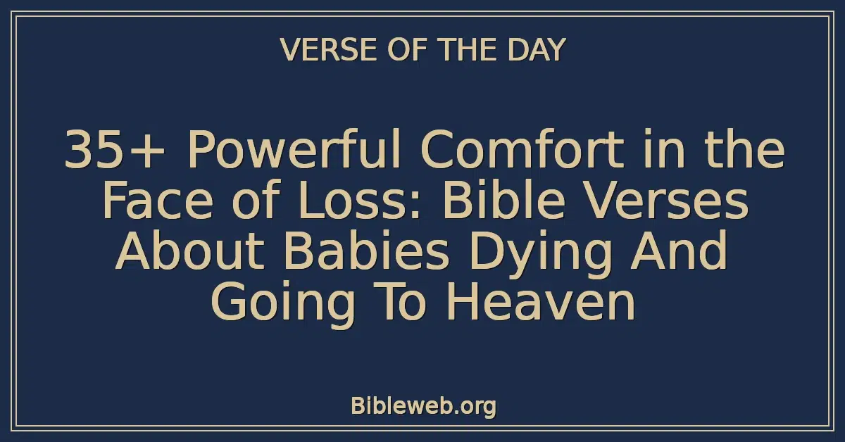 35+ Powerful Comfort in the Face of Loss: Bible Verses About Babies Dying And Going To Heaven