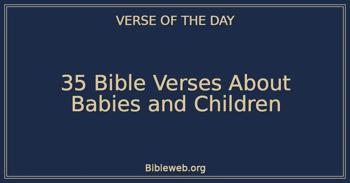 35 Bible Verses About Babies and Children