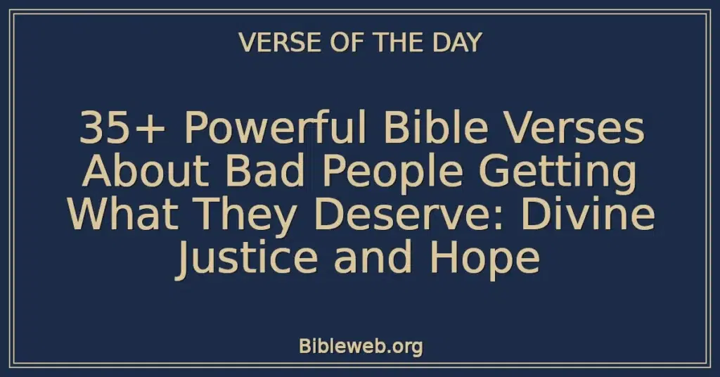 35+ Powerful Bible Verses About Bad People Getting What They Deserve: Divine Justice and Hope