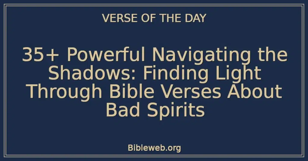 35+ Powerful Navigating the Shadows: Finding Light Through Bible Verses About Bad Spirits