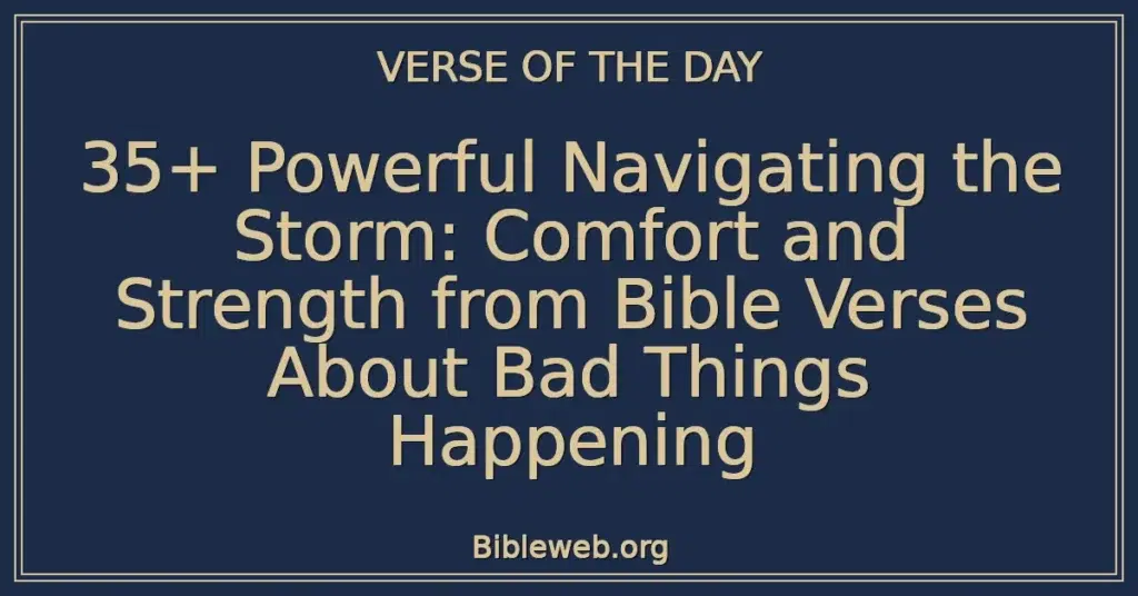 35+ Powerful Navigating the Storm: Comfort and Strength from Bible Verses About Bad Things Happening