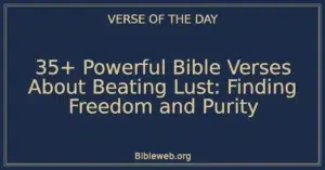 35+ Powerful Bible Verses About Beating Lust: Finding Freedom and Purity