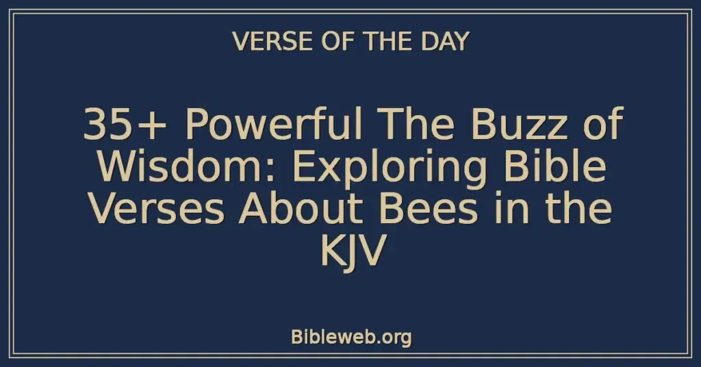 35+ Powerful The Buzz of Wisdom: Exploring Bible Verses About Bees in the KJV