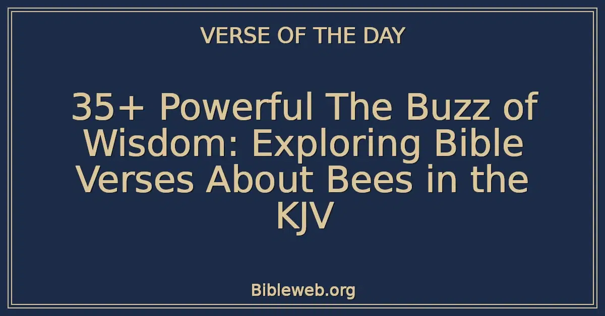 35+ Powerful The Buzz of Wisdom: Exploring Bible Verses About Bees in the KJV