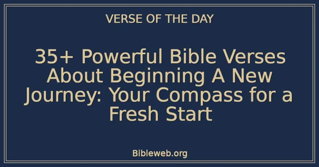 35+ Powerful Bible Verses About Beginning A New Journey: Your Compass for a Fresh Start