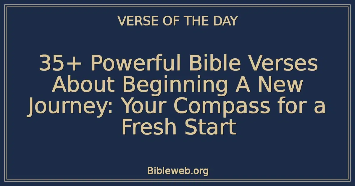 35+ Powerful Bible Verses About Beginning A New Journey: Your Compass for a Fresh Start