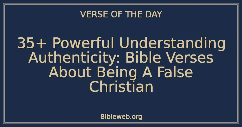 35+ Powerful Understanding Authenticity: Bible Verses About Being A False Christian