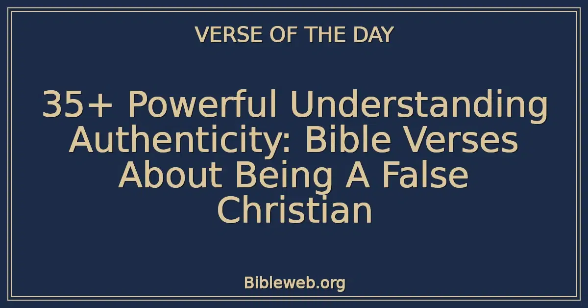 35+ Powerful Understanding Authenticity: Bible Verses About Being A False Christian