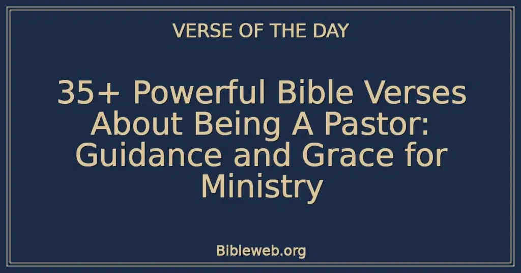 35+ Powerful Bible Verses About Being A Pastor: Guidance and Grace for Ministry