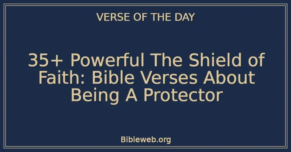 35+ Powerful The Shield of Faith: Bible Verses About Being A Protector