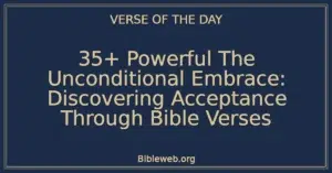 35+ Powerful The Unconditional Embrace: Discovering Acceptance Through Bible Verses