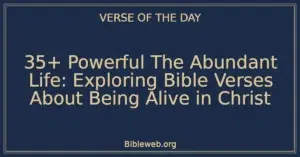 35+ Powerful The Abundant Life: Exploring Bible Verses About Being Alive in Christ