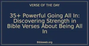 35+ Powerful Going All In: Discovering Strength in Bible Verses About Being All In