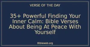 35+ Powerful Finding Your Inner Calm: Bible Verses About Being At Peace With Yourself
