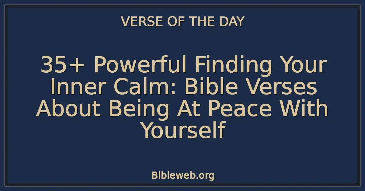35+ Powerful Finding Your Inner Calm: Bible Verses About Being At Peace With Yourself