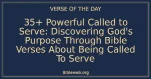 35+ Powerful Called to Serve: Discovering God's Purpose Through Bible Verses About Being Called To Serve