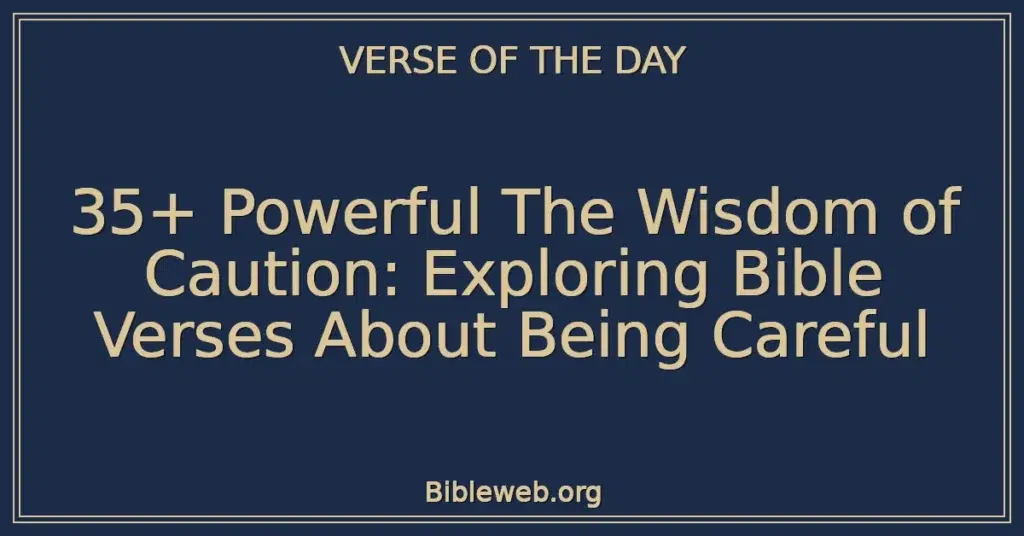 35+ Powerful The Wisdom of Caution: Exploring Bible Verses About Being Careful