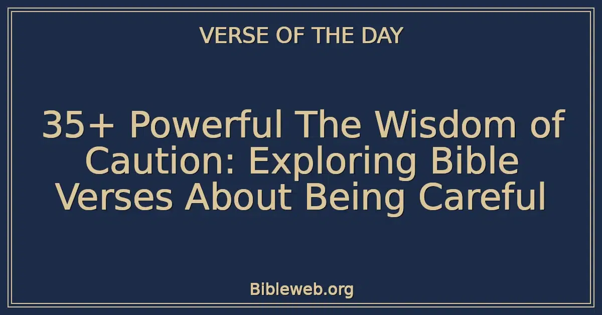 35+ Powerful The Wisdom of Caution: Exploring Bible Verses About Being Careful