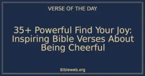 35+ Powerful Find Your Joy: Inspiring Bible Verses About Being Cheerful