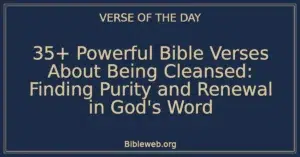 35+ Powerful Bible Verses About Being Cleansed: Finding Purity and Renewal in God's Word