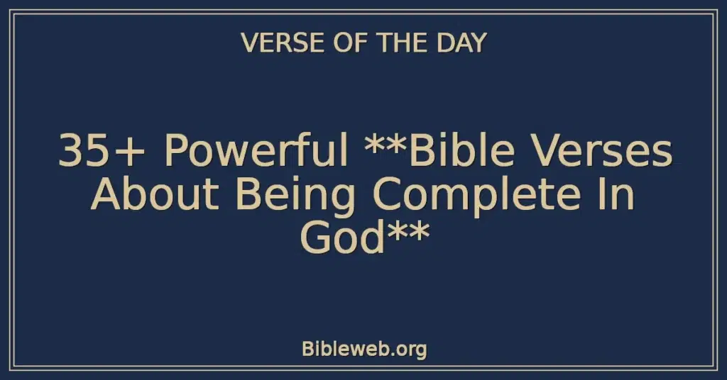35+ Powerful **Bible Verses About Being Complete In God**