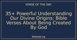 35+ Powerful Understanding Our Divine Origins: Bible Verses About Being Created By God