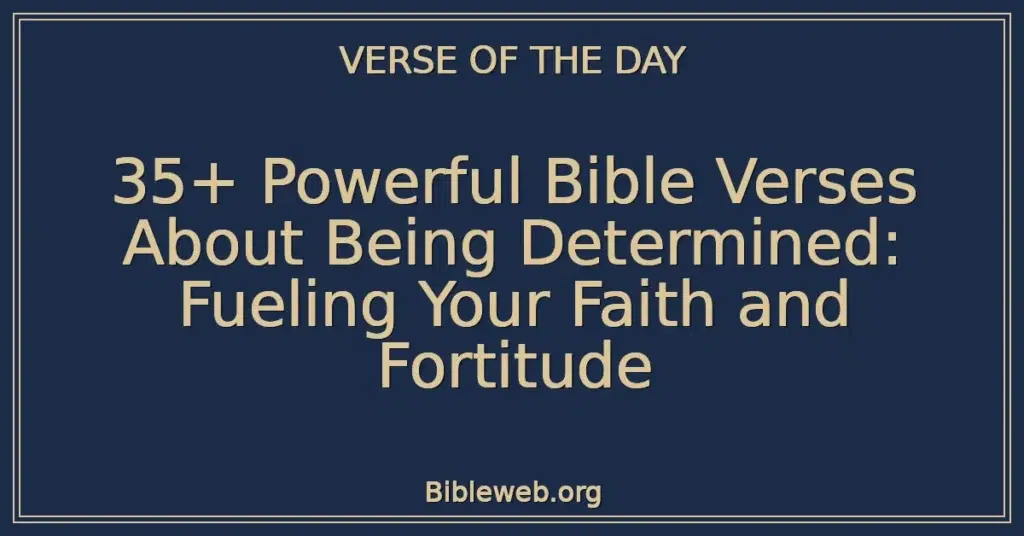 35+ Powerful Bible Verses About Being Determined: Fueling Your Faith and Fortitude