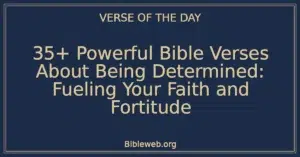 35+ Powerful Bible Verses About Being Determined: Fueling Your Faith and Fortitude