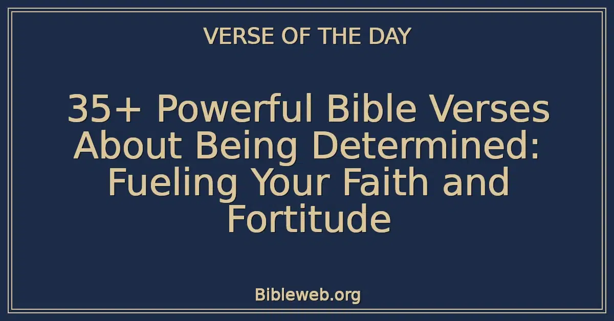 35+ Powerful Bible Verses About Being Determined: Fueling Your Faith and Fortitude