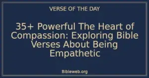 35+ Powerful The Heart of Compassion: Exploring Bible Verses About Being Empathetic