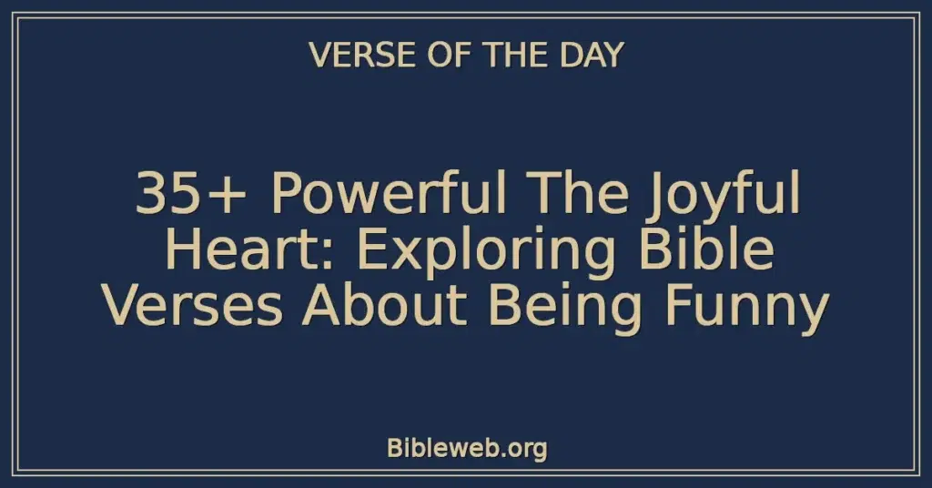 35+ Powerful The Joyful Heart: Exploring Bible Verses About Being Funny