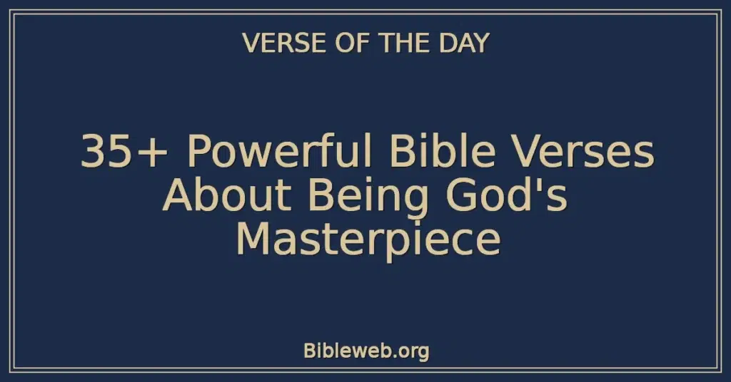 35+ Powerful Bible Verses About Being God's Masterpiece