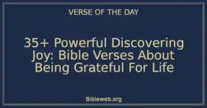 35+ Powerful Discovering Joy: Bible Verses About Being Grateful For Life