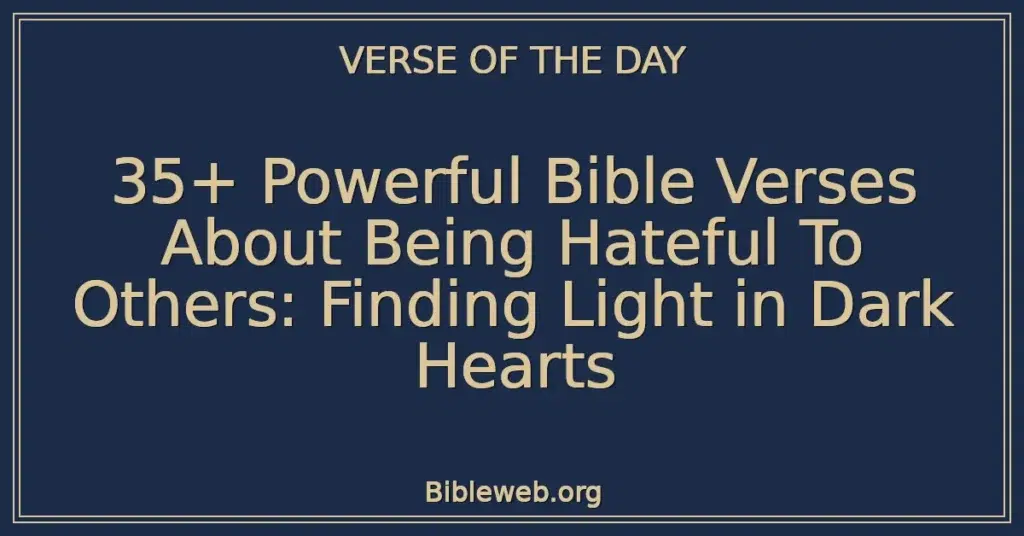 35+ Powerful Bible Verses About Being Hateful To Others: Finding Light in Dark Hearts