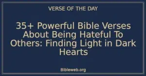 35+ Powerful Bible Verses About Being Hateful To Others: Finding Light in Dark Hearts