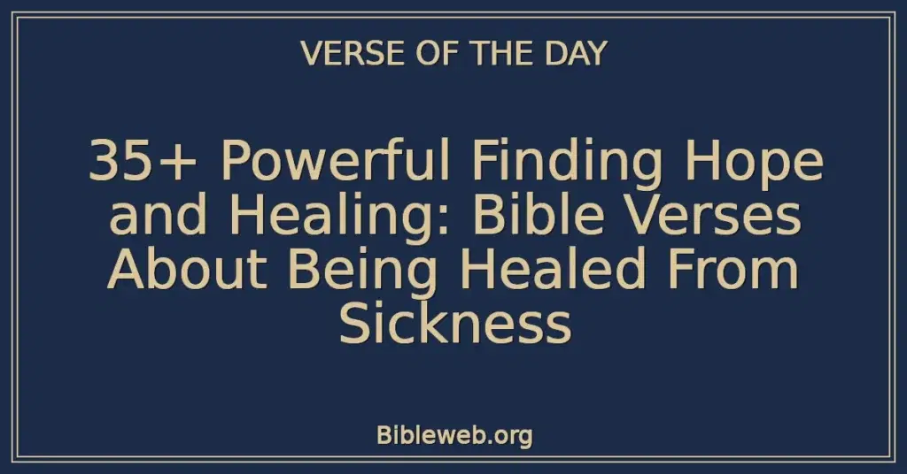 35+ Powerful Finding Hope and Healing: Bible Verses About Being Healed From Sickness