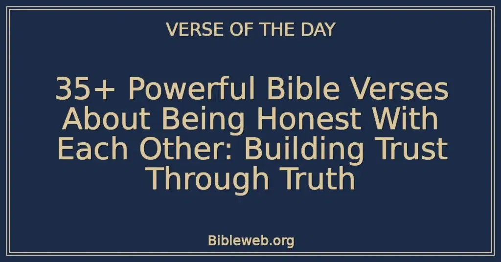 35+ Powerful Bible Verses About Being Honest With Each Other: Building Trust Through Truth