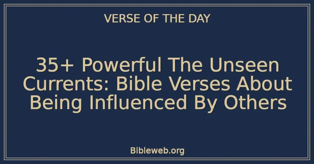 35+ Powerful The Unseen Currents: Bible Verses About Being Influenced By Others