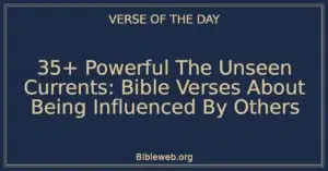 35+ Powerful The Unseen Currents: Bible Verses About Being Influenced By Others