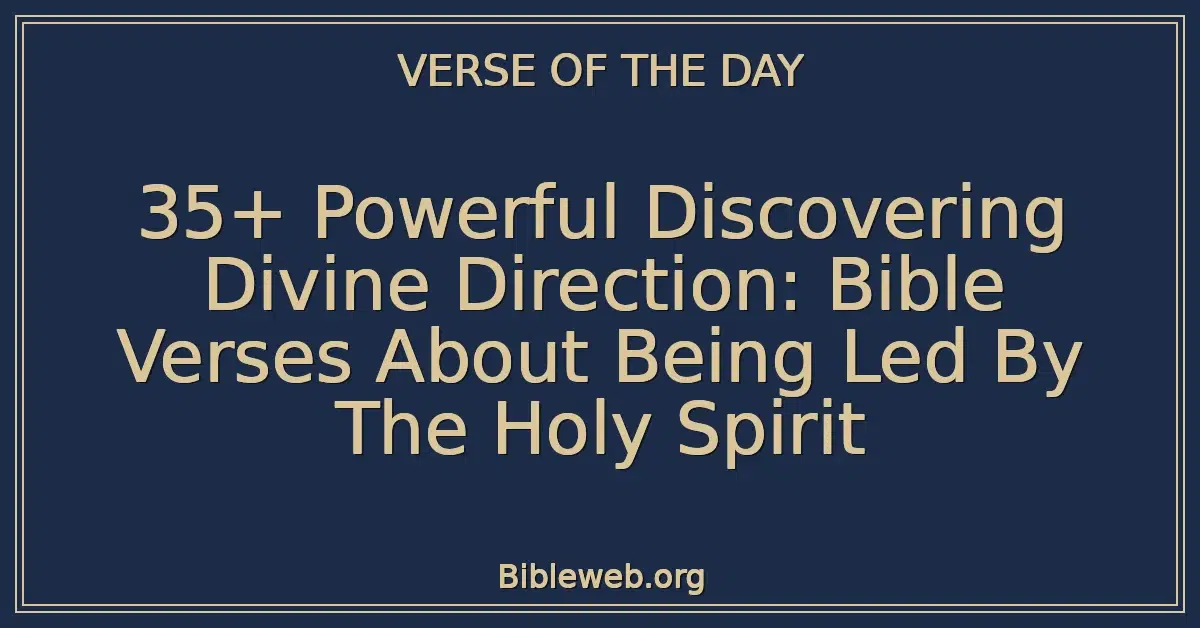 35+ Powerful Discovering Divine Direction: Bible Verses About Being Led By The Holy Spirit