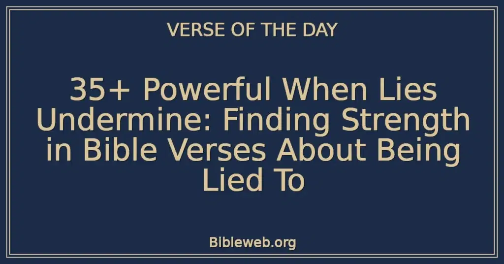 35+ Powerful When Lies Undermine: Finding Strength in Bible Verses About Being Lied To