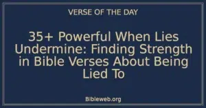 35+ Powerful When Lies Undermine: Finding Strength in Bible Verses About Being Lied To