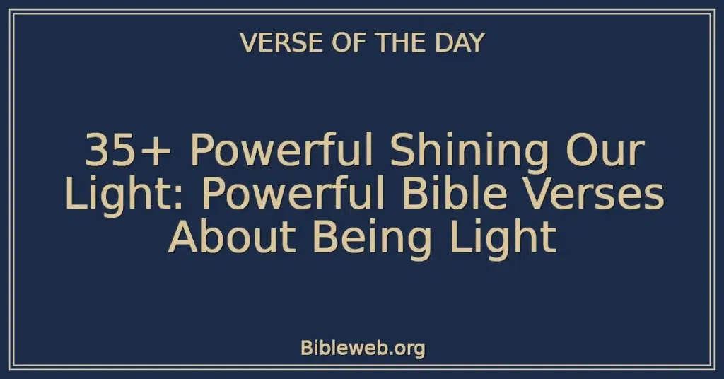 35+ Powerful Shining Our Light: Powerful Bible Verses About Being Light