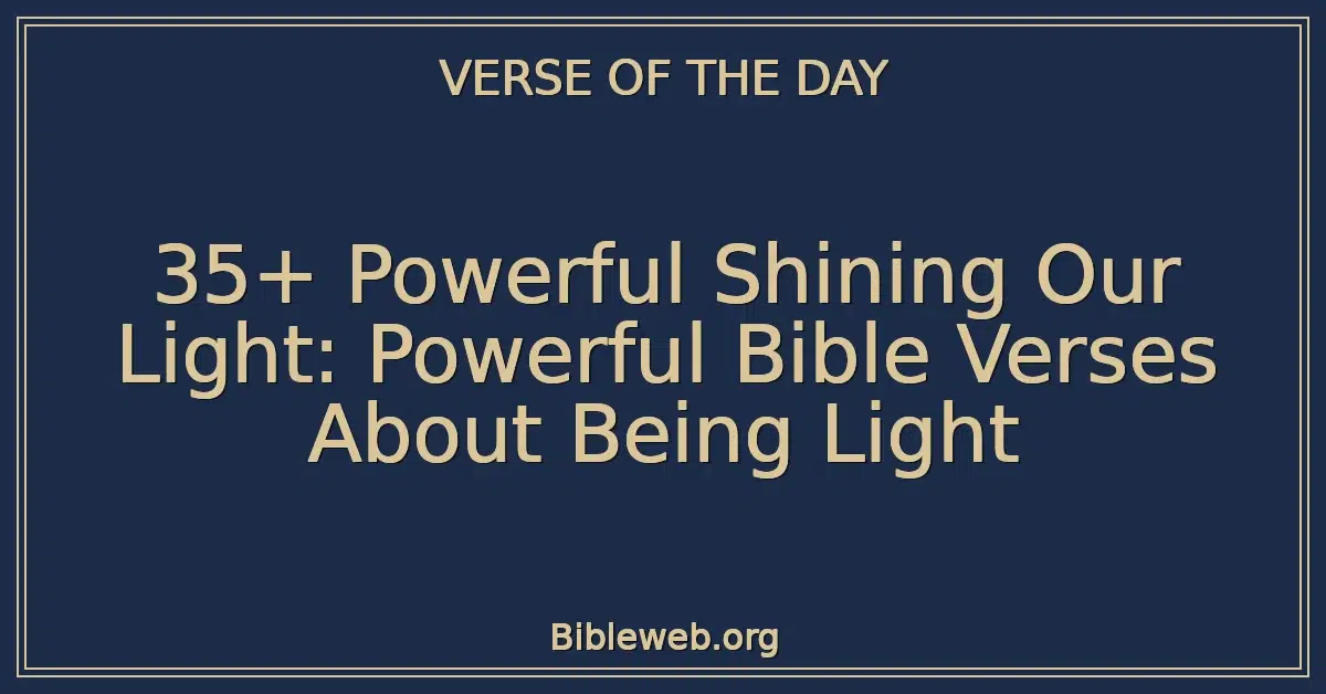 35+ Powerful Shining Our Light: Powerful Bible Verses About Being Light